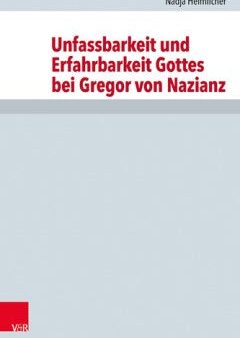 Unfassbarkeit und Erfahrbarkeit Gottes bei Gregor von Nazianz For Cheap