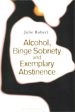 Alcohol, Binge Sobriety and Exemplary Abstinence For Sale