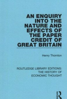 An Enquiry into the Nature and Effects of the Paper Credit of Great Britain Online