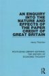 An Enquiry into the Nature and Effects of the Paper Credit of Great Britain Online