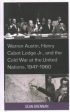 Warren Austin, Henry Cabot Lodge Jr., and the Cold War at the United Nations, 1947-1960 For Cheap