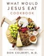 What Would Jesus Eat Cookbook : Eat Well, Feel Great, and Live Longer Fashion